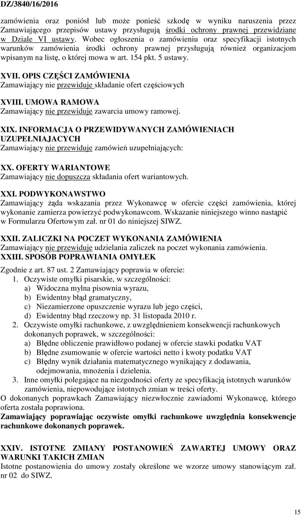 OPIS CZĘŚCI ZAMÓWIENIA Zamawiający nie przewiduje składanie ofert częściowych XVIII. UMOWA RAMOWA Zamawiający nie przewiduje zawarcia umowy ramowej. XIX.