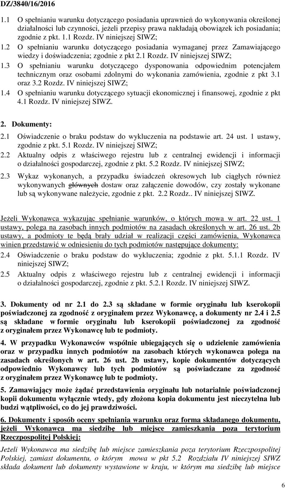 3 O spełnianiu warunku dotyczącego dysponowania odpowiednim potencjałem technicznym oraz osobami zdolnymi do wykonania zamówienia, zgodnie z pkt 3.1 oraz 3.2 Rozdz. IV niniejszej SIWZ; 1.