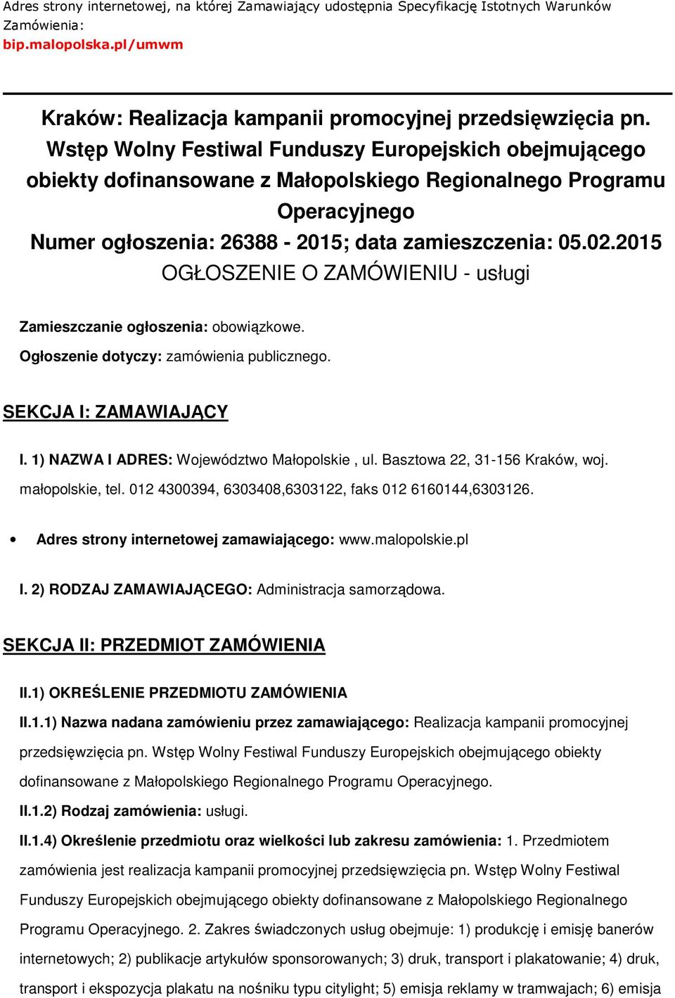 2015 OGŁOSZENIE O ZAMÓWIENIU - usługi Zamieszczanie ogłoszenia: obowiązkowe. Ogłoszenie dotyczy: zamówienia publicznego. SEKCJA I: ZAMAWIAJĄCY I. 1) NAZWA I ADRES: Województwo Małopolskie, ul.