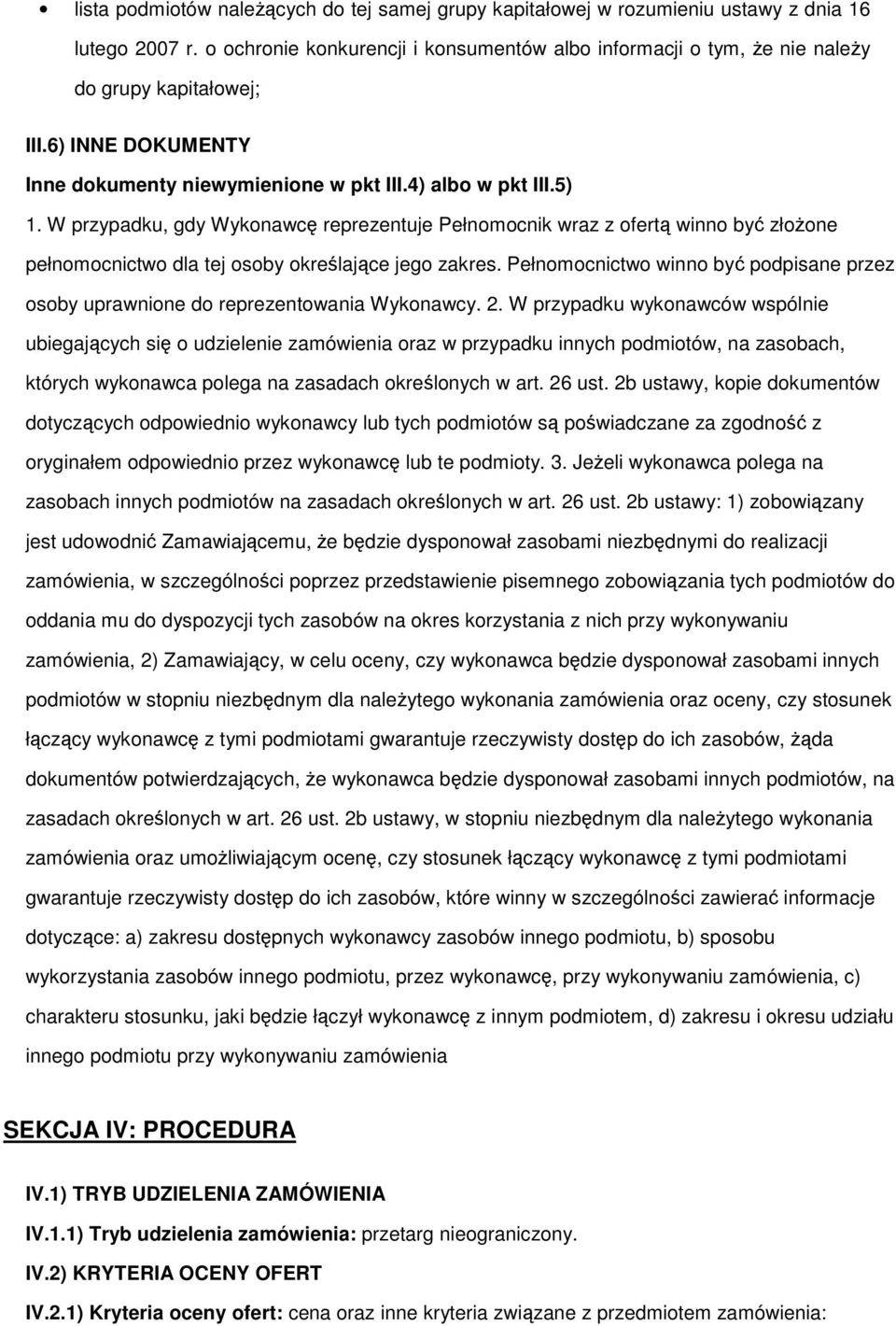 W przypadku, gdy Wykonawcę reprezentuje Pełnomocnik wraz z ofertą winno być złoŝone pełnomocnictwo dla tej osoby określające jego zakres.