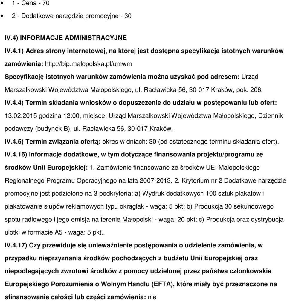 4) Termin składania wniosków o dopuszczenie do udziału w postępowaniu lub ofert: 13.02.2015 godzina 12:00, miejsce: Urząd Marszałkowski Województwa Małopolskiego, Dziennik podawczy (budynek B), ul.