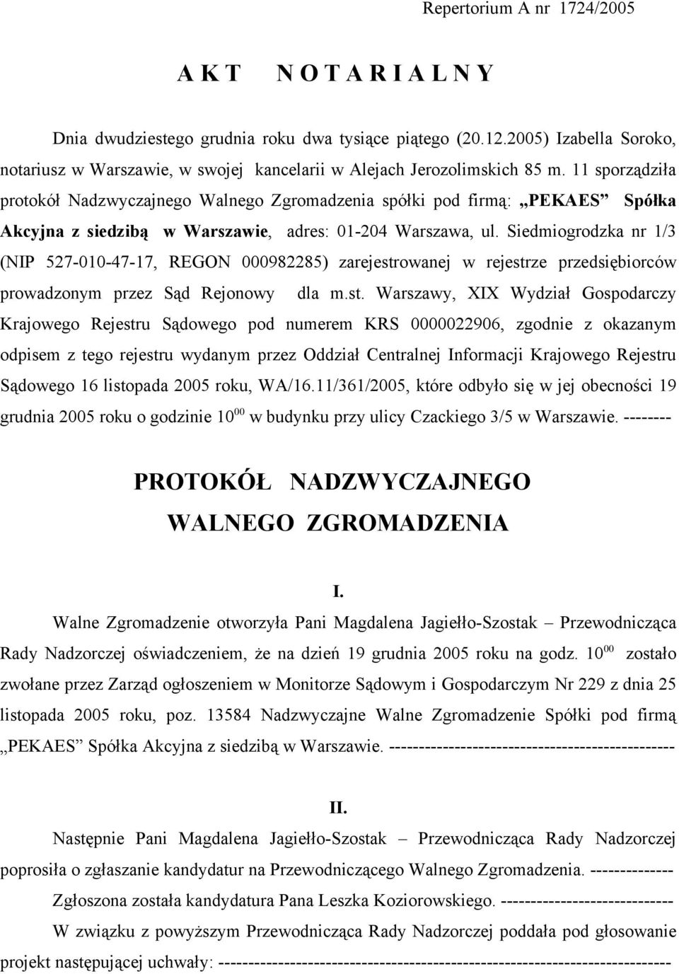 11 sporządziła protokół Nadzwyczajnego Walnego Zgromadzenia spółki pod firmą: PEKAES Spółka Akcyjna z siedzibą w Warszawie, adres: 01-204 Warszawa, ul.