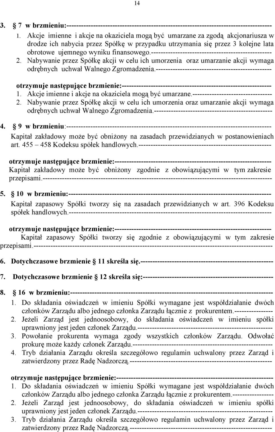 -------------------------------------------------- 2. Nabywanie przez Spółkę akcji w celu ich umorzenia oraz umarzanie akcji wymaga odrębnych uchwał Walnego Zgromadzenia.