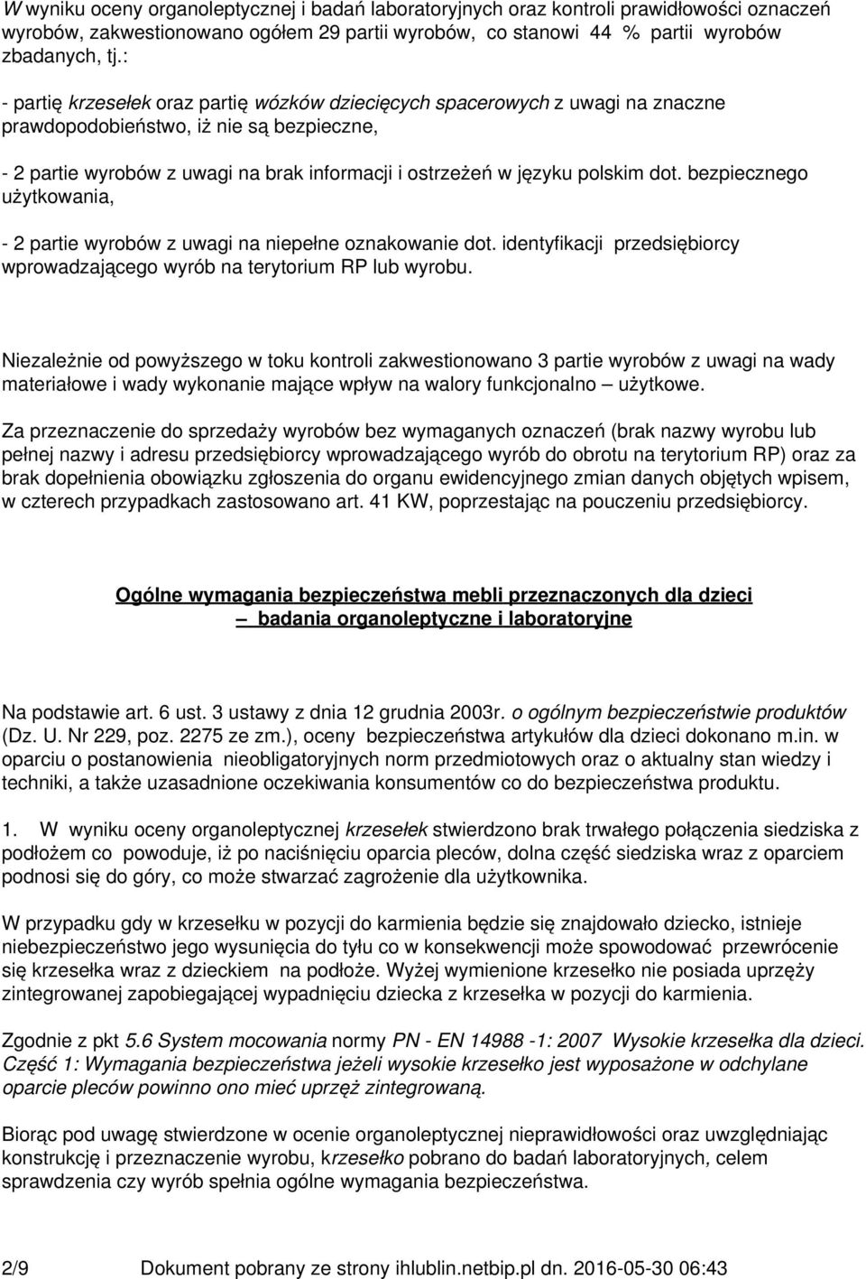 dot. bezpiecznego użytkowania, - 2 partie wyrobów z uwagi na niepełne oznakowanie dot. identyfikacji przedsiębiorcy wprowadzającego wyrób na terytorium RP lub wyrobu.