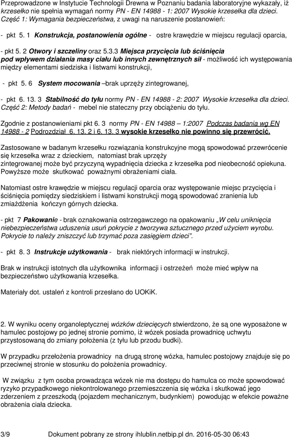 3.3 Miejsca przycięcia lub ściśnięcia pod wpływem działania masy ciału lub innych zewnętrznych sił - możliwość ich występowania między elementami siedziska i listwami konstrukcji, - pkt 5.