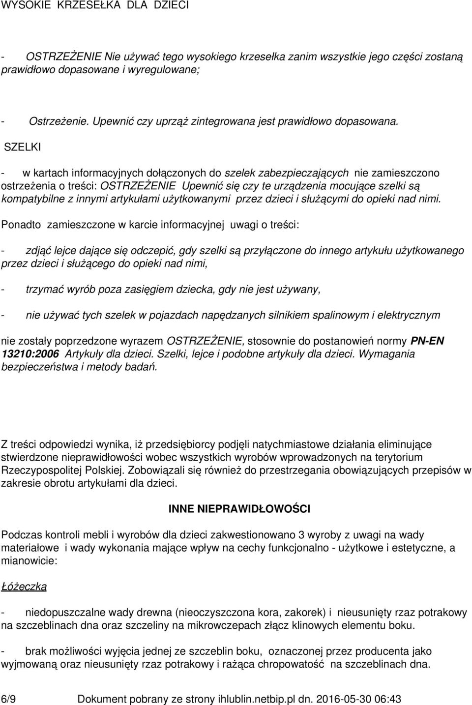 SZELKI - w kartach informacyjnych dołączonych do szelek zabezpieczających nie zamieszczono ostrzeżenia o treści: OSTRZEŻENIE Upewnić się czy te urządzenia mocujące szelki są kompatybilne z innymi