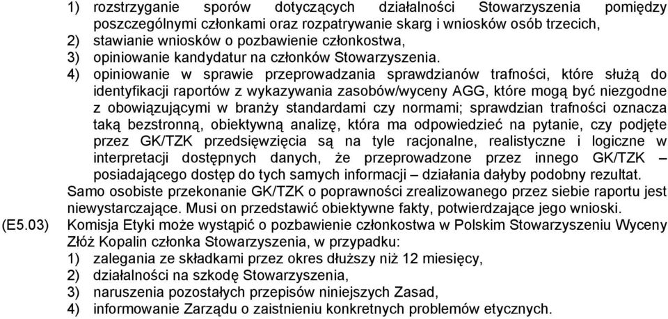 4) opiniowanie w sprawie przeprowadzania sprawdzianów trafności, które służą do identyfikacji raportów z wykazywania zasobów/wyceny AGG, które mogą być niezgodne z obowiązującymi w branży standardami