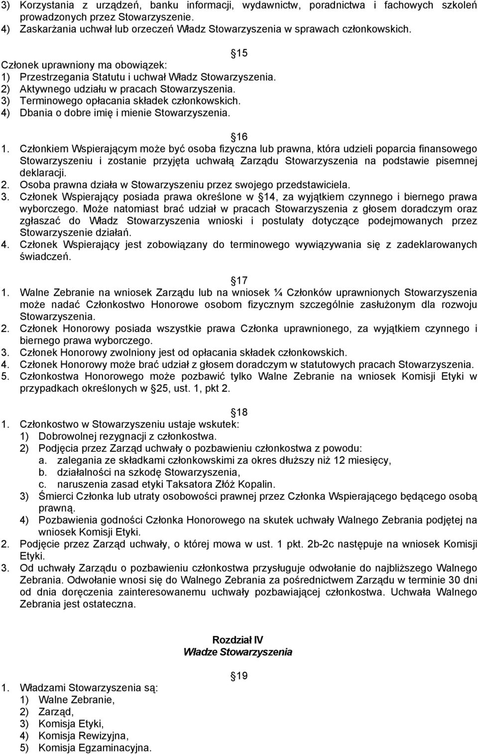 2) Aktywnego udziału w pracach Stowarzyszenia. 3) Terminowego opłacania składek członkowskich. 4) Dbania o dobre imię i mienie Stowarzyszenia. 16 1.