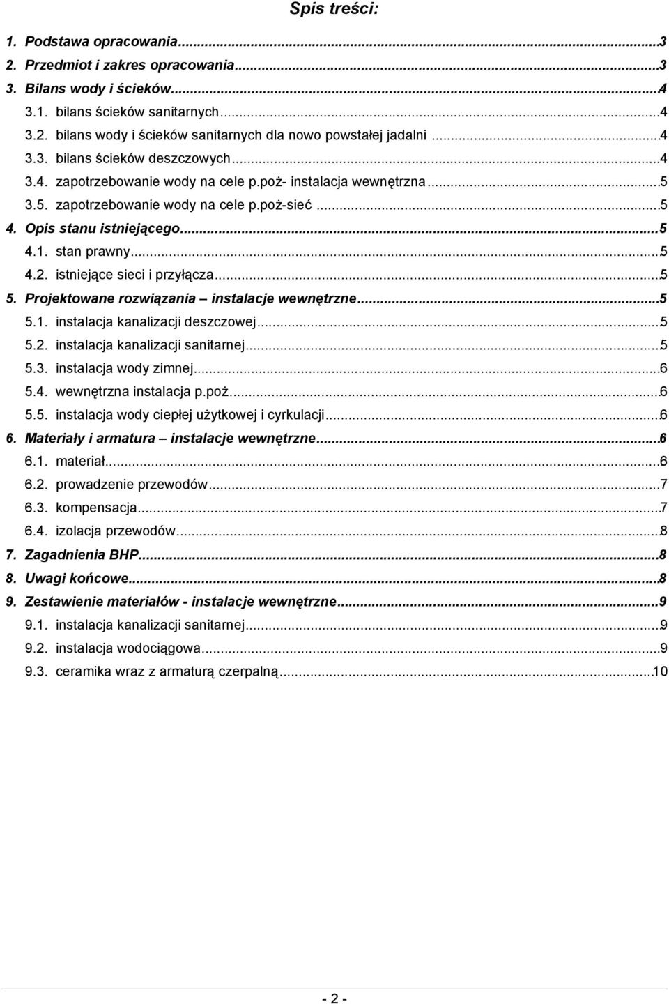 stan prawny...5 4.2. istniejące sieci i przyłącza...5 5. Projektowane rozwiązania instalacje wewnętrzne...5 5.1. instalacja kanalizacji deszczowej...5 5.2. instalacja kanalizacji sanitarnej...5 5.3.
