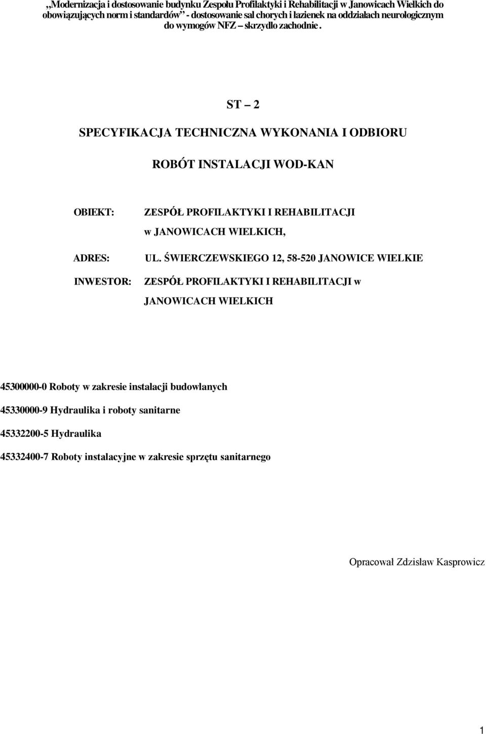 ST 2 SPECYFIKACJA TECHNICZNA WYKONANIA I ODBIORU ROBÓT INSTALACJI WOD-KAN OBIEKT: ADRES: INWESTOR: ZESPÓŁ PROFILAKTYKI I REHABILITACJI w JANOWICACH WIELKICH, UL.