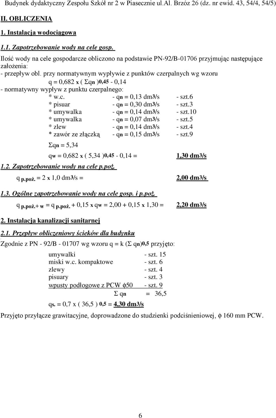 3 * umywalka - qn = 0,14 dm3/s - szt.10 * umywalka - qn = 0,07 dm3/s - szt.5 * zlew - qn = 0,14 dm3/s - szt.4 * zawór ze złączką - qn = 0,15 dm3/s - szt.