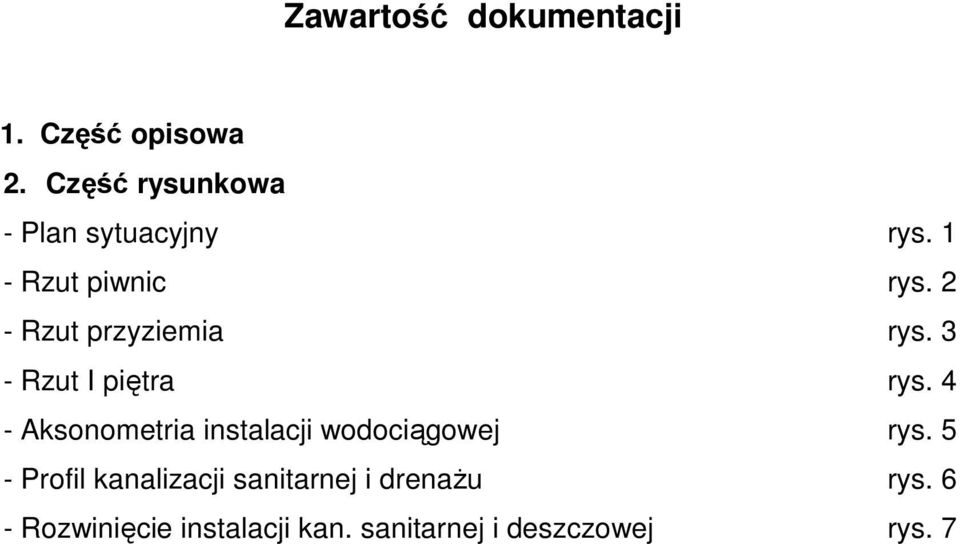 2 - Rzut przyziemia rys. 3 - Rzut I piętra rys.