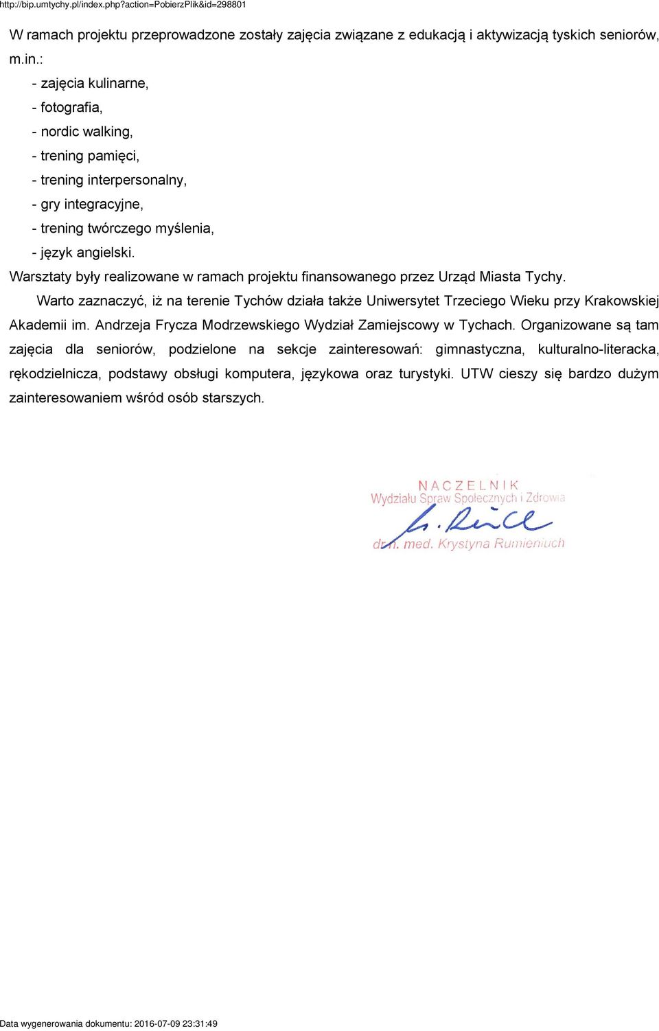 Warsztaty były realizowane w ramach projektu finansowanego przez Urząd Miasta Tychy. Warto zaznaczyć, iż na terenie Tychów działa także Uniwersytet Trzeciego Wieku przy Krakowskiej Akademii im.