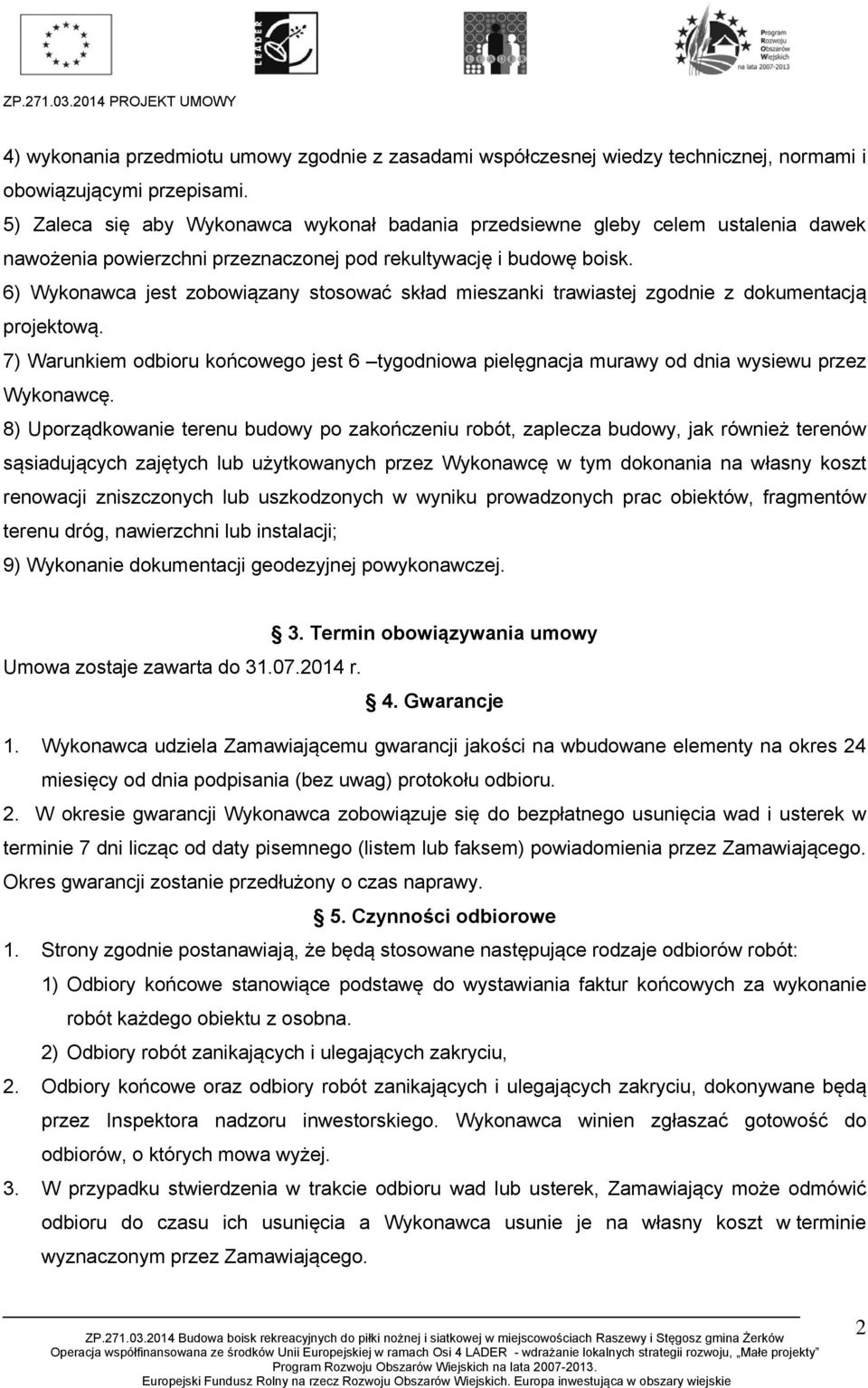 6) Wykonawca jest zobowiązany stosować skład mieszanki trawiastej zgodnie z dokumentacją projektową.