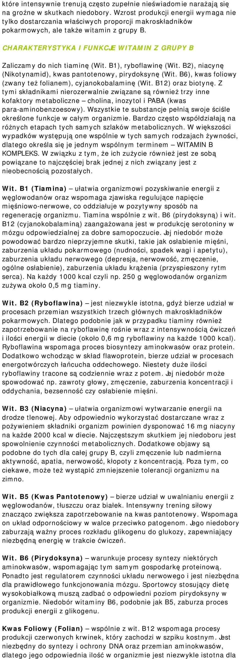 CHARAKTERYSTYKA I FUNKCJE WITAMIN Z GRUPY B Zaliczamy do nich tiaminę (Wit. B1), ryboflawinę (Wit. B2), niacynę (Nikotynamid), kwas pantotenowy, pirydoksynę (Wit.