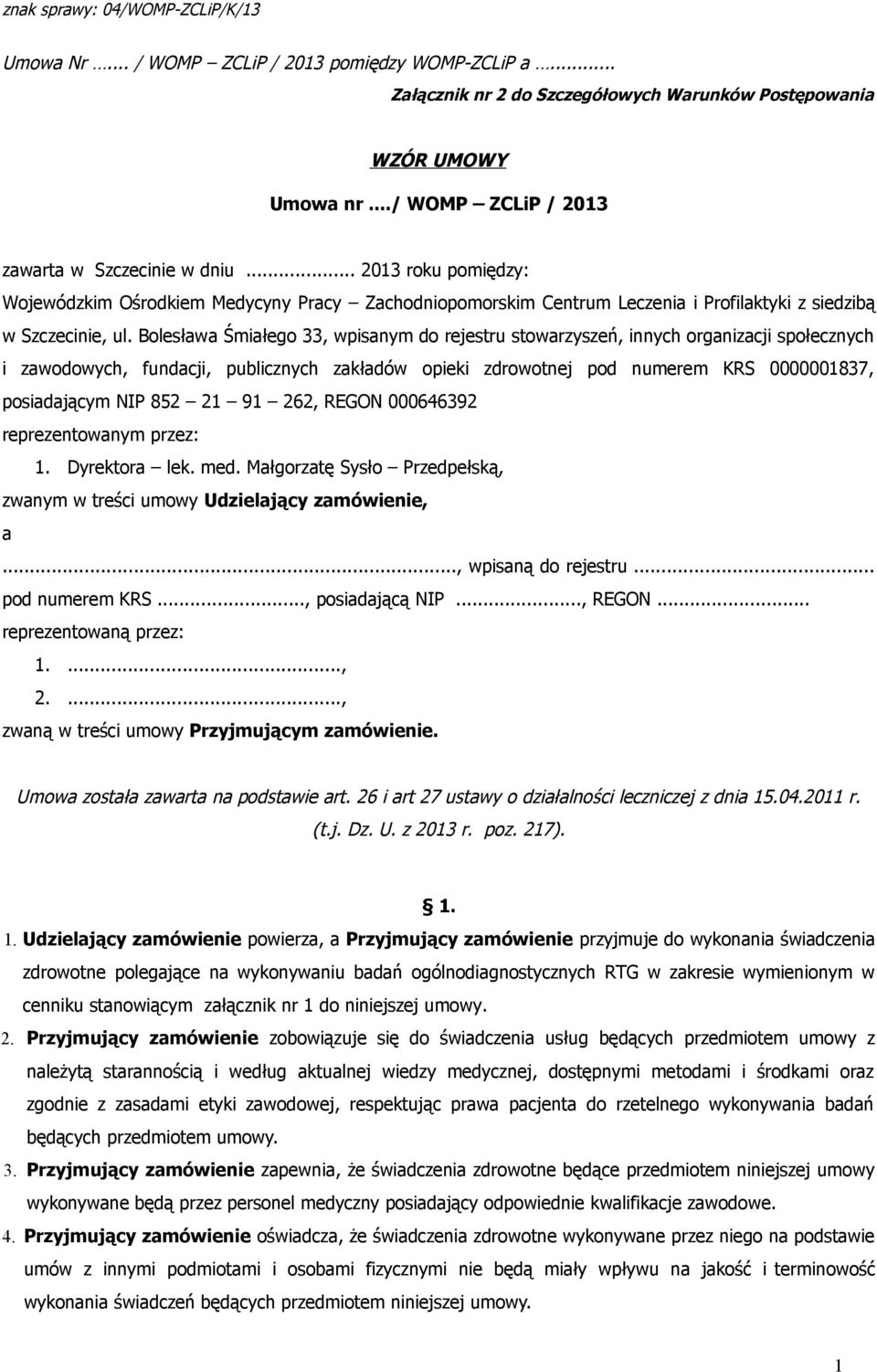 Bolesława Śmiałego 33, wpisanym do rejestru stowarzyszeń, innych organizacji społecznych i zawodowych, fundacji, publicznych zakładów opieki zdrowotnej pod numerem KRS 0000001837, posiadającym NIP