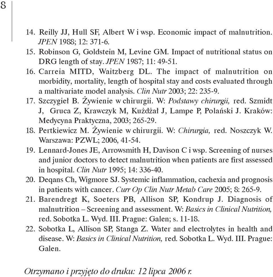 Clin Nutr 2003; 22: 235-9. 17. Szczygieł B. Żywienie w chirurgii. W: Podstawy chirurgii, red. Szmidt J, Gruca Z, Krawczyk M, Kużdżał J, Lampe P, Polański J. Kraków: Medycyna Praktyczna, 2003; 265-29.