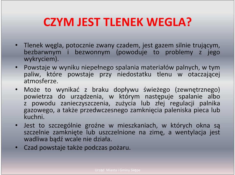 Może to wynikać z braku dopływu świeżego (zewnętrznego) powietrza do urządzenia, w którym następuje spalanie albo z powodu zanieczyszczenia, zużycia lub złej regulacji palnika