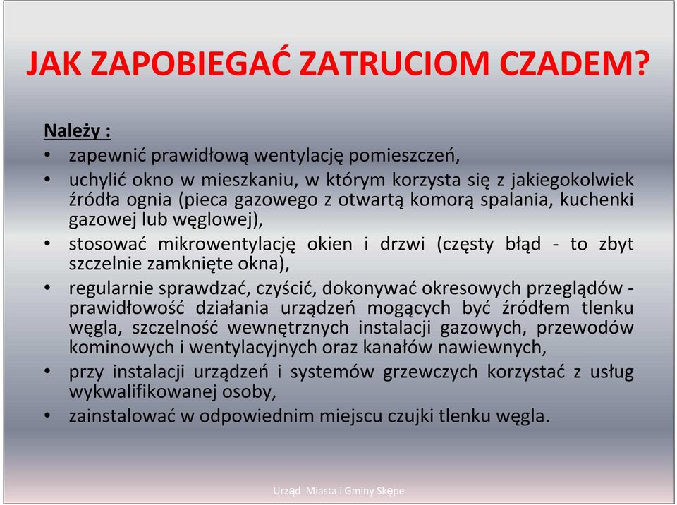 kuchenki gazowej lub węglowej), stosować mikrowentylację okien i drzwi (częsty błąd - to zbyt szczelnie zamknięte okna), regularnie sprawdzać, czyścić, dokonywać okresowych