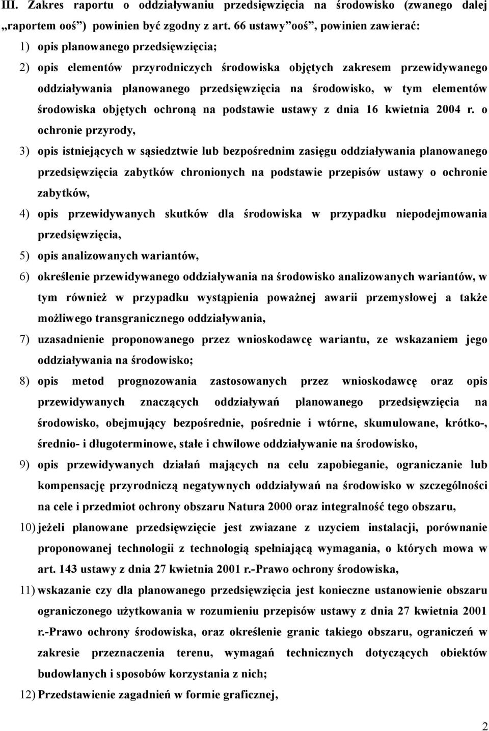 środowisko, w tym elementów środowiska objętych ochroną na podstawie ustawy z dnia 16 kwietnia 2004 r.