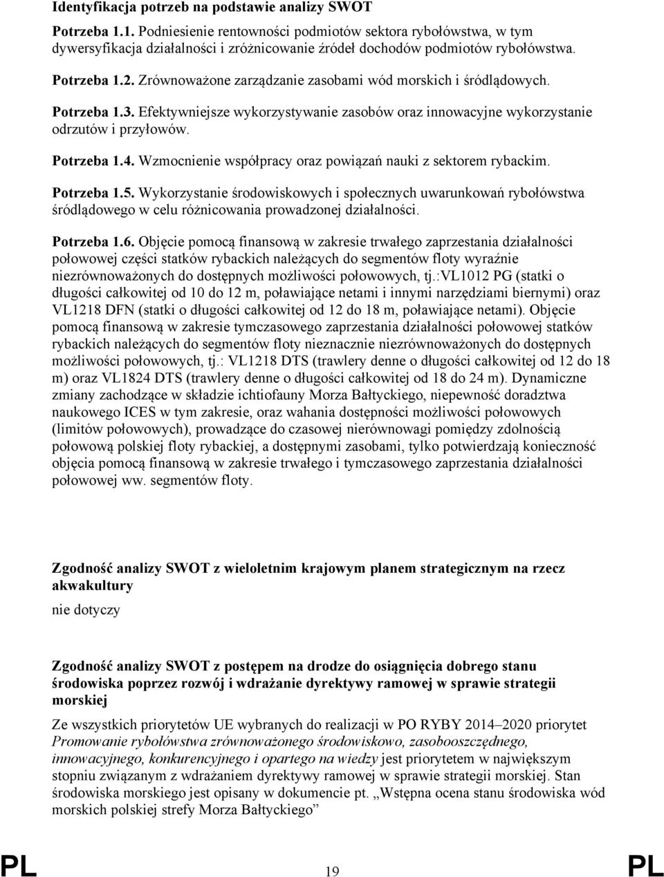 Zrównoważone zarządzanie zasobami wód morskich i śródlądowych. Potrzeba 1.3. Efektywniejsze wykorzystywanie zasobów oraz innowacyjne wykorzystanie odrzutów i przyłowów. Potrzeba 1.4.