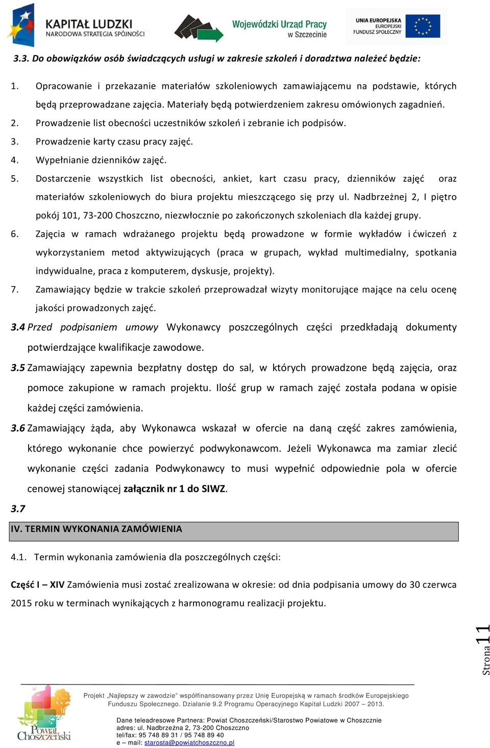 Prowadzenie list obecności uczestników szkoleń i zebranie ich podpisów. 3. Prowadzenie karty czasu pracy zajęć. 4. Wypełnianie dzienników zajęć. 5.