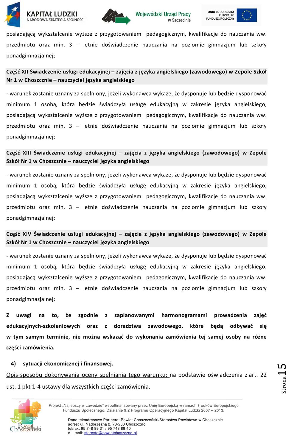 Choszcznie nauczyciel języka angielskiego - warunek zostanie uznany za spełniony, jeżeli wykonawca wykaże, że dysponuje lub będzie dysponować minimum 1 osobą, która będzie świadczyła usługę