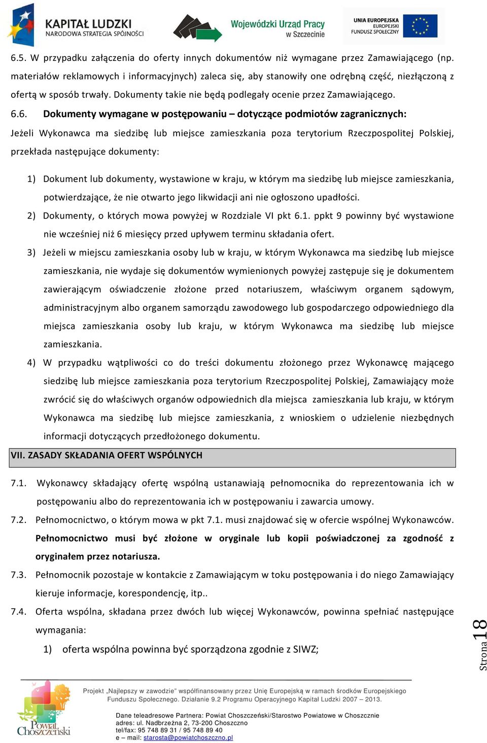 6. Dokumenty wymagane w postępowaniu dotyczące podmiotów zagranicznych: Jeżeli Wykonawca ma siedzibę lub miejsce zamieszkania poza terytorium Rzeczpospolitej Polskiej, przekłada następujące