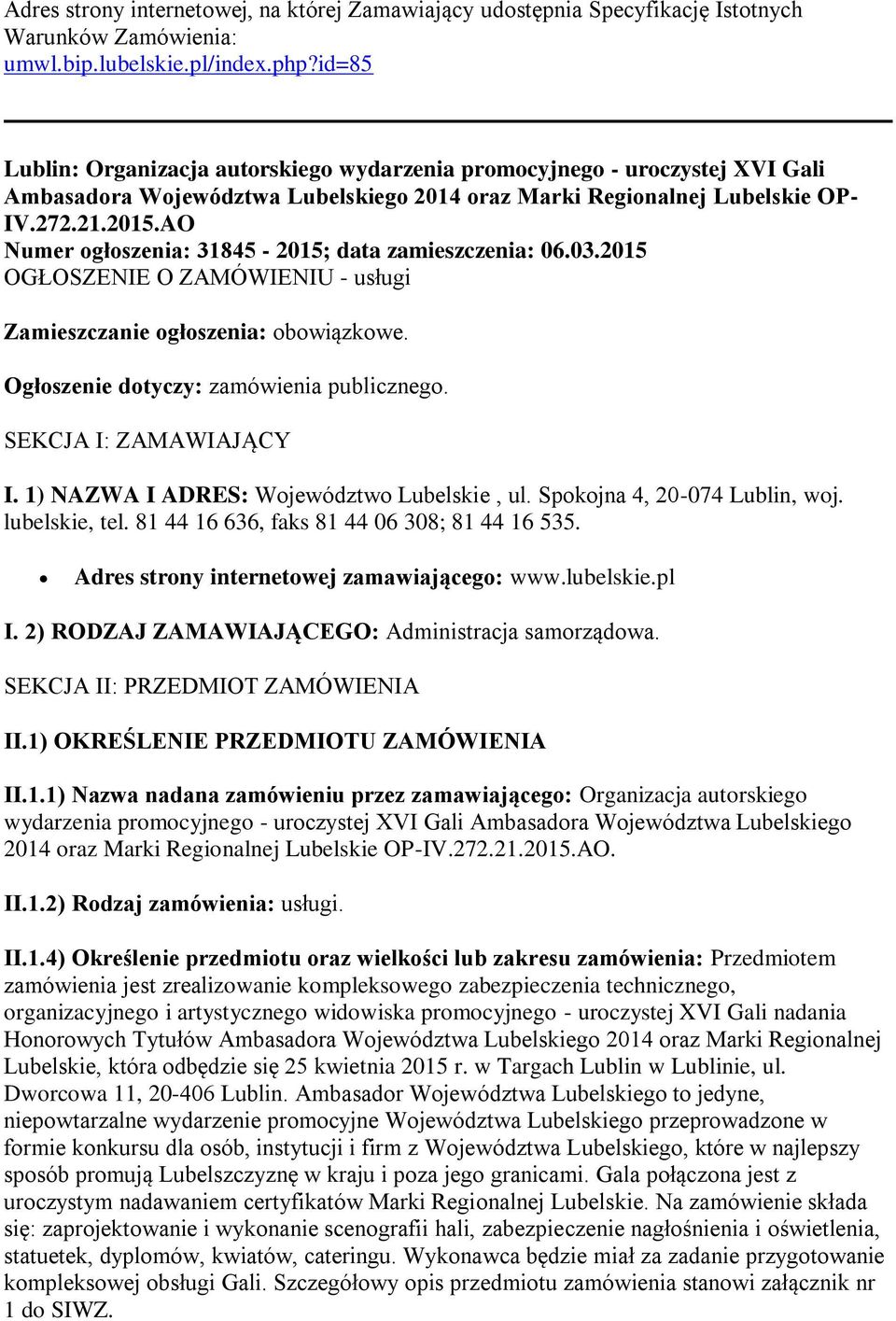 AO Numer ogłoszenia: 31845-2015; data zamieszczenia: 06.03.2015 OGŁOSZENIE O ZAMÓWIENIU - usługi Zamieszczanie ogłoszenia: obowiązkowe. Ogłoszenie dotyczy: zamówienia publicznego.