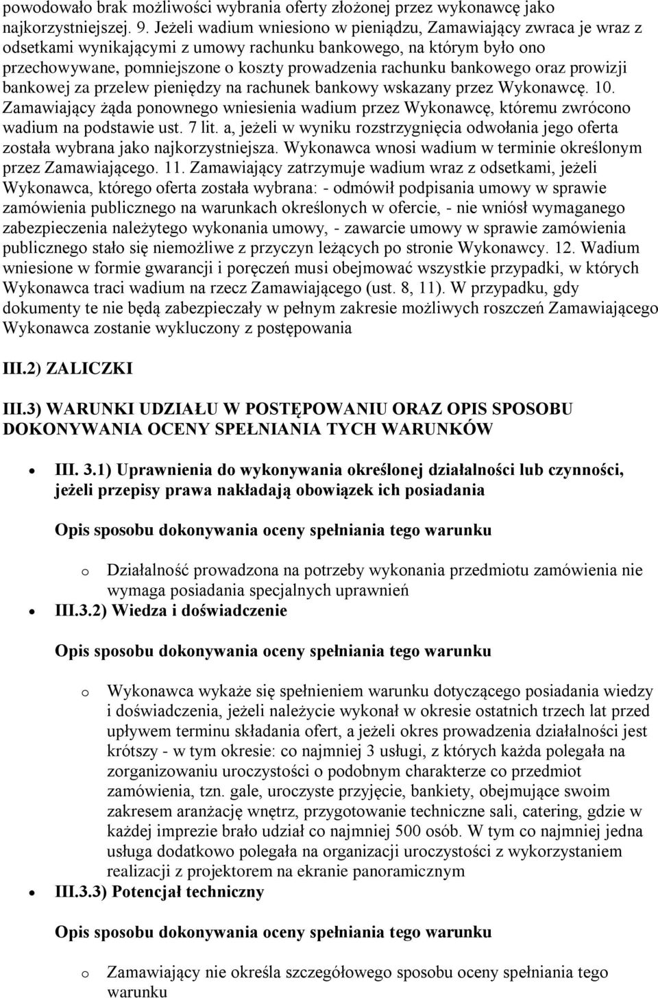 bankowego oraz prowizji bankowej za przelew pieniędzy na rachunek bankowy wskazany przez Wykonawcę. 10.