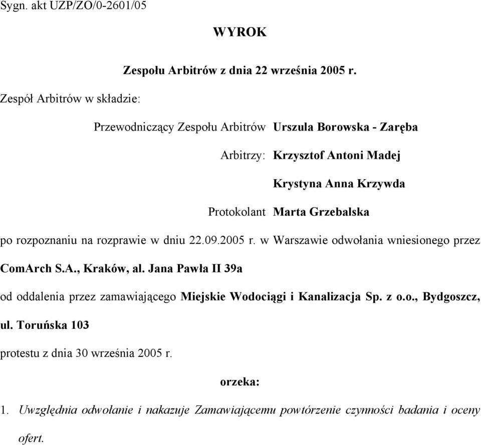 Marta Grzebalska po rozpoznaniu na rozprawie w dniu 22.09.2005 r. w Warszawie odwołania wniesionego przez ComArch S.A., Kraków, al.