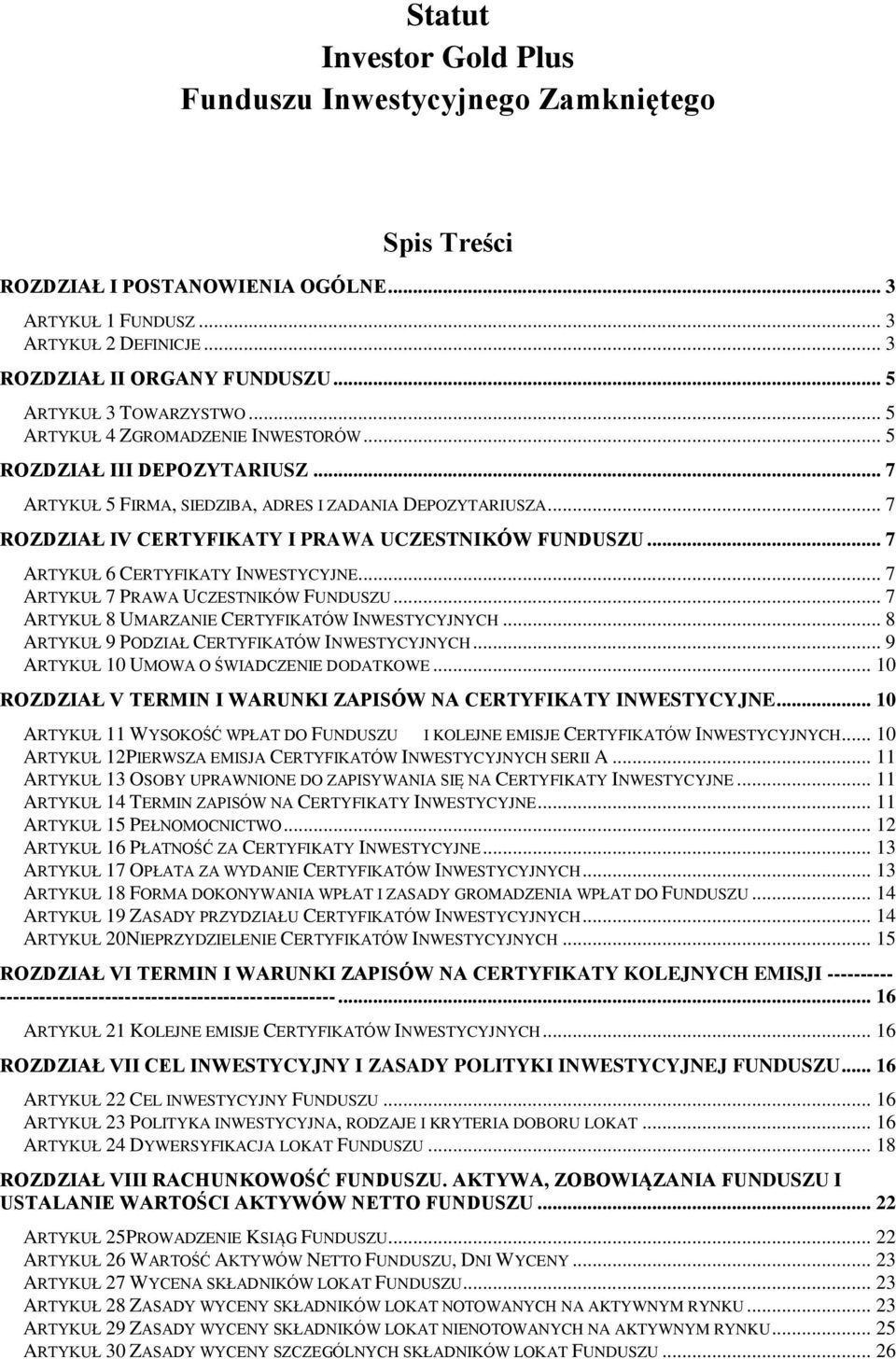 .. 7 ROZDZIAŁ IV CERTYFIKATY I PRAWA UCZESTNIKÓW FUNDUSZU... 7 ARTYKUŁ 6 CERTYFIKATY INWESTYCYJNE... 7 ARTYKUŁ 7 PRAWA UCZESTNIKÓW FUNDUSZU... 7 ARTYKUŁ 8 UMARZANIE CERTYFIKATÓW INWESTYCYJNYCH.