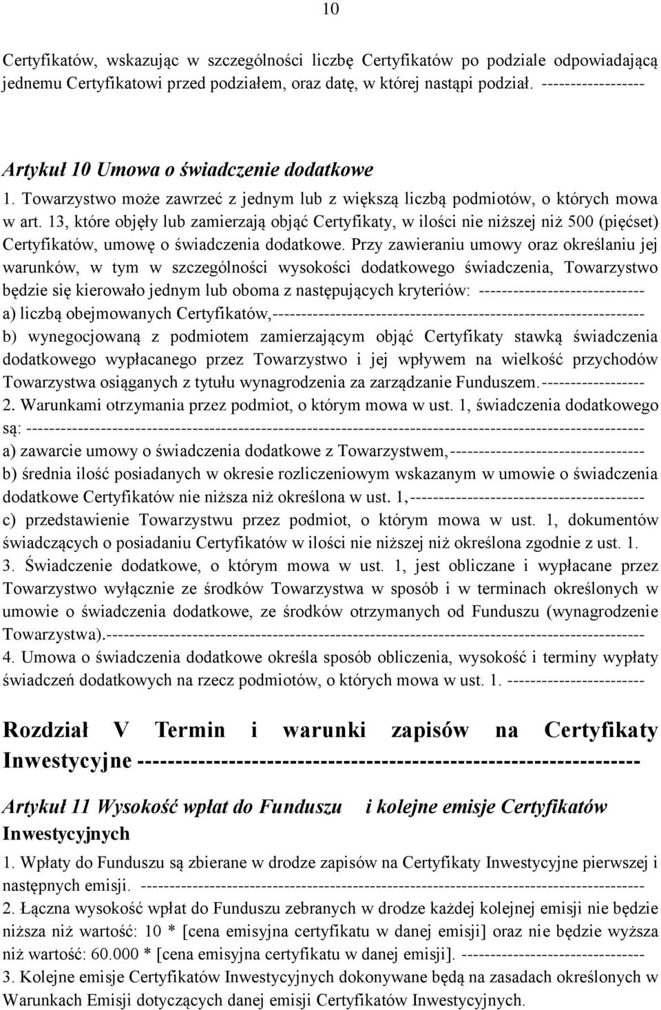 13, które objęły lub zamierzają objąć Certyfikaty, w ilości nie niższej niż 500 (pięćset) Certyfikatów, umowę o świadczenia dodatkowe.