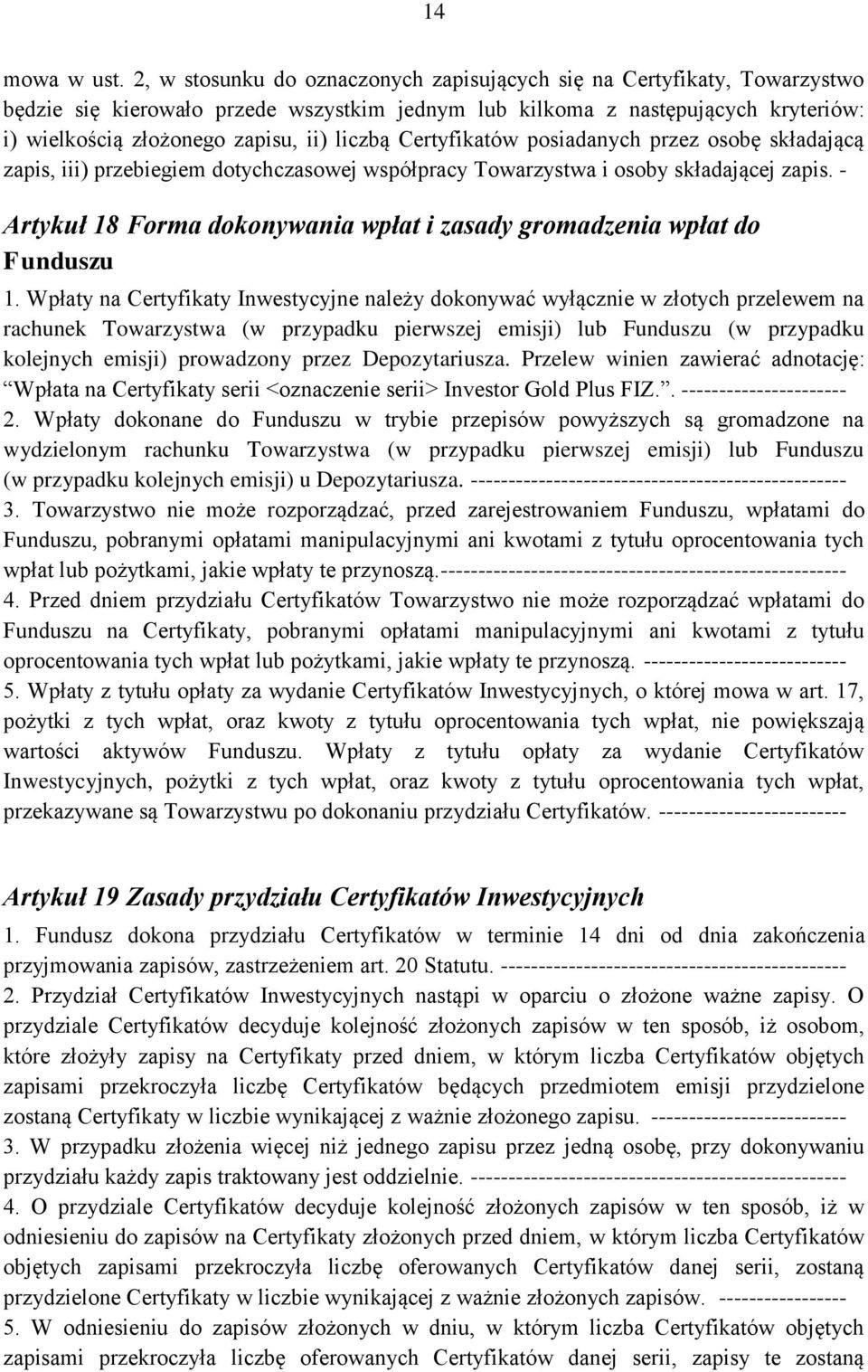 liczbą Certyfikatów posiadanych przez osobę składającą zapis, iii) przebiegiem dotychczasowej współpracy Towarzystwa i osoby składającej zapis.