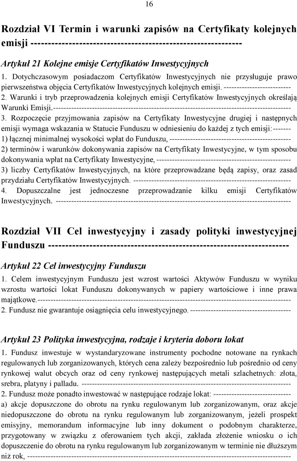 Warunki i tryb przeprowadzenia kolejnych emisji Certyfikatów Inwestycyjnych określają Warunki Emisji. -------------------------------------------------------------------------------------------- 3.