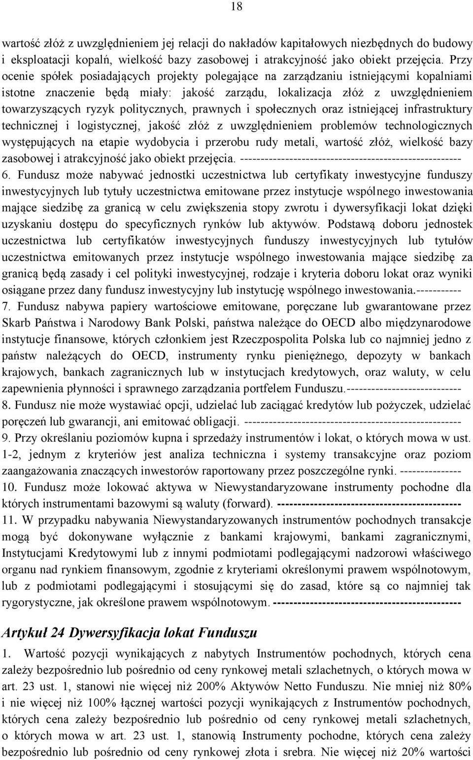 politycznych, prawnych i społecznych oraz istniejącej infrastruktury technicznej i logistycznej, jakość złóż z uwzględnieniem problemów technologicznych występujących na etapie wydobycia i przerobu