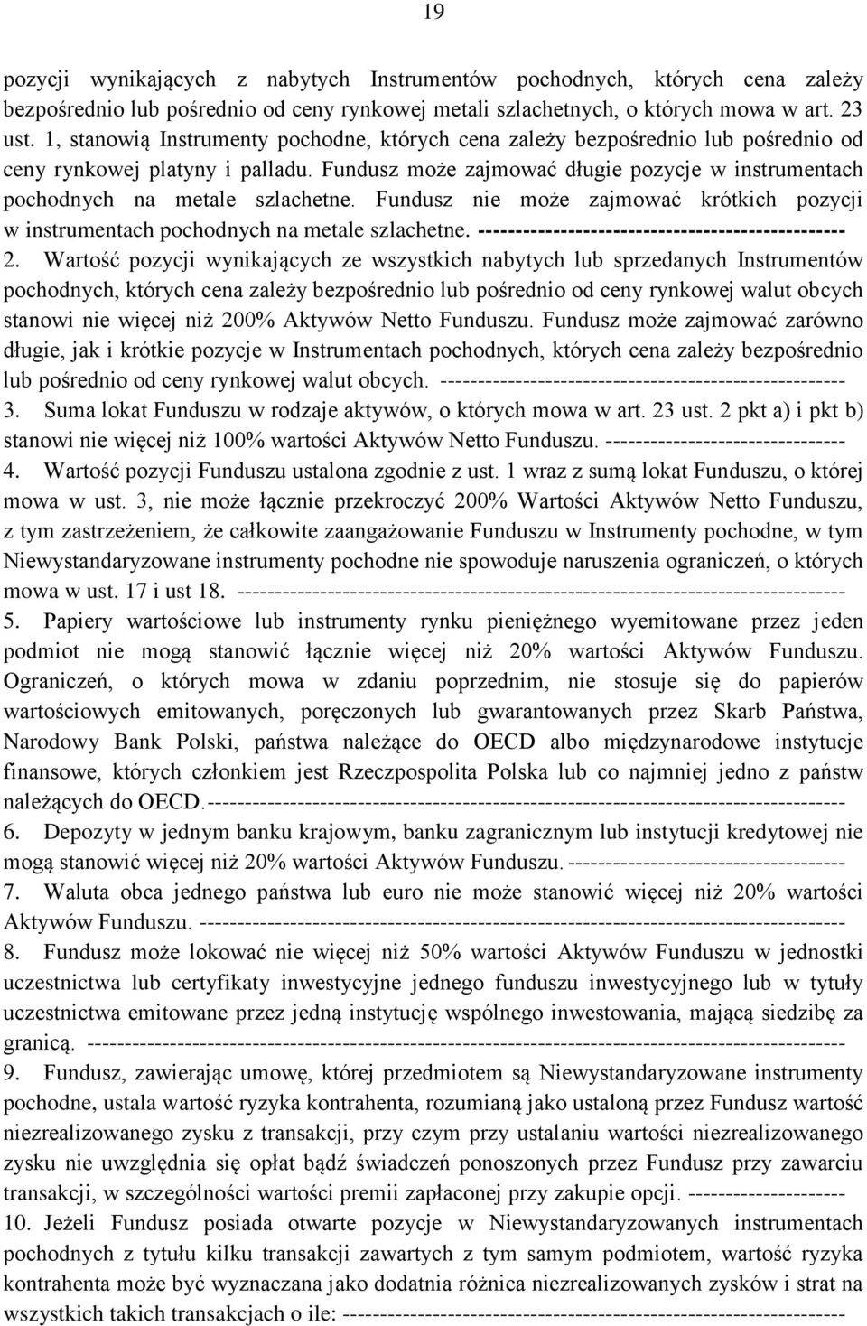 Fundusz może zajmować długie pozycje w instrumentach pochodnych na metale szlachetne. Fundusz nie może zajmować krótkich pozycji w instrumentach pochodnych na metale szlachetne.