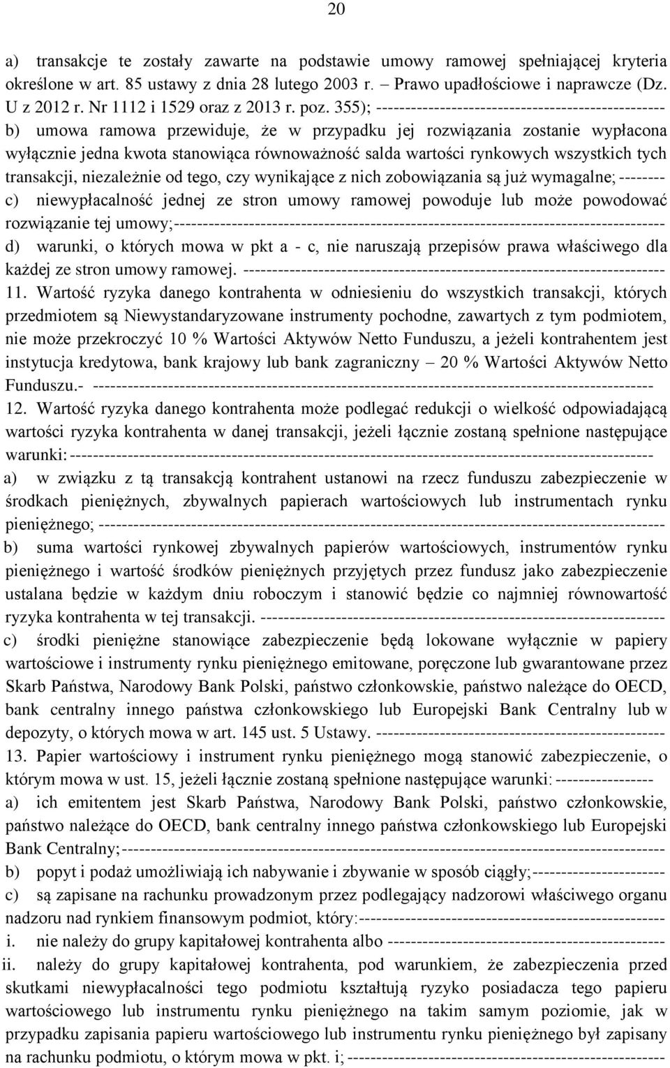 355); -------------------------------------------------- b) umowa ramowa przewiduje, że w przypadku jej rozwiązania zostanie wypłacona wyłącznie jedna kwota stanowiąca równoważność salda wartości