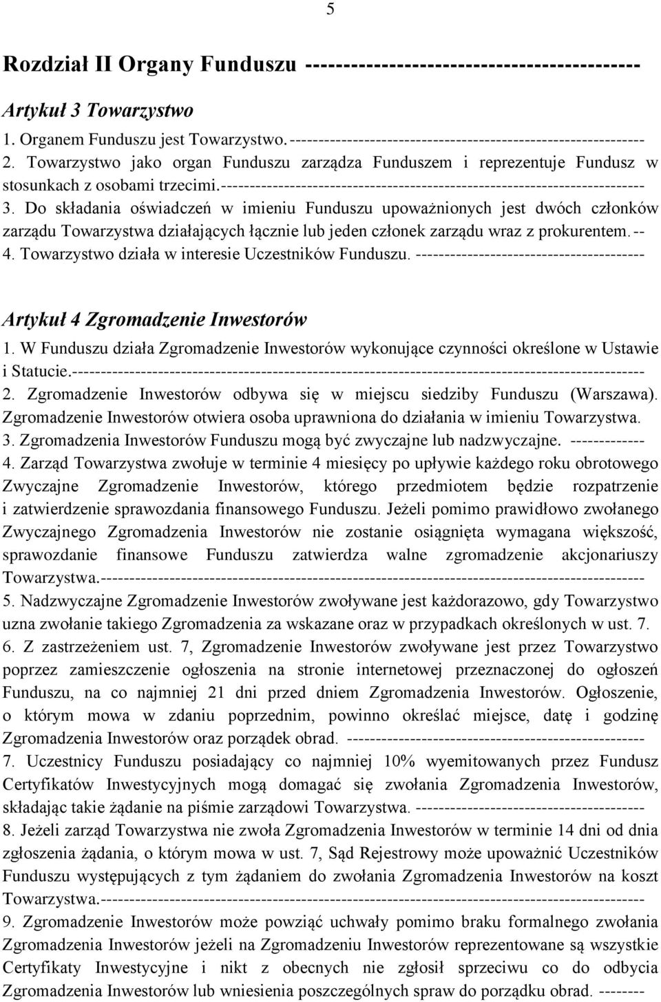 Do składania oświadczeń w imieniu Funduszu upoważnionych jest dwóch członków zarządu Towarzystwa działających łącznie lub jeden członek zarządu wraz z prokurentem. -- 4.