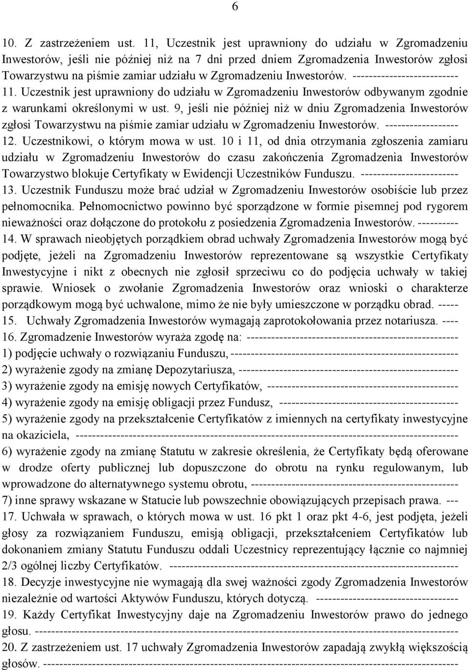 Inwestorów. -------------------------- 11. Uczestnik jest uprawniony do udziału w Zgromadzeniu Inwestorów odbywanym zgodnie z warunkami określonymi w ust.