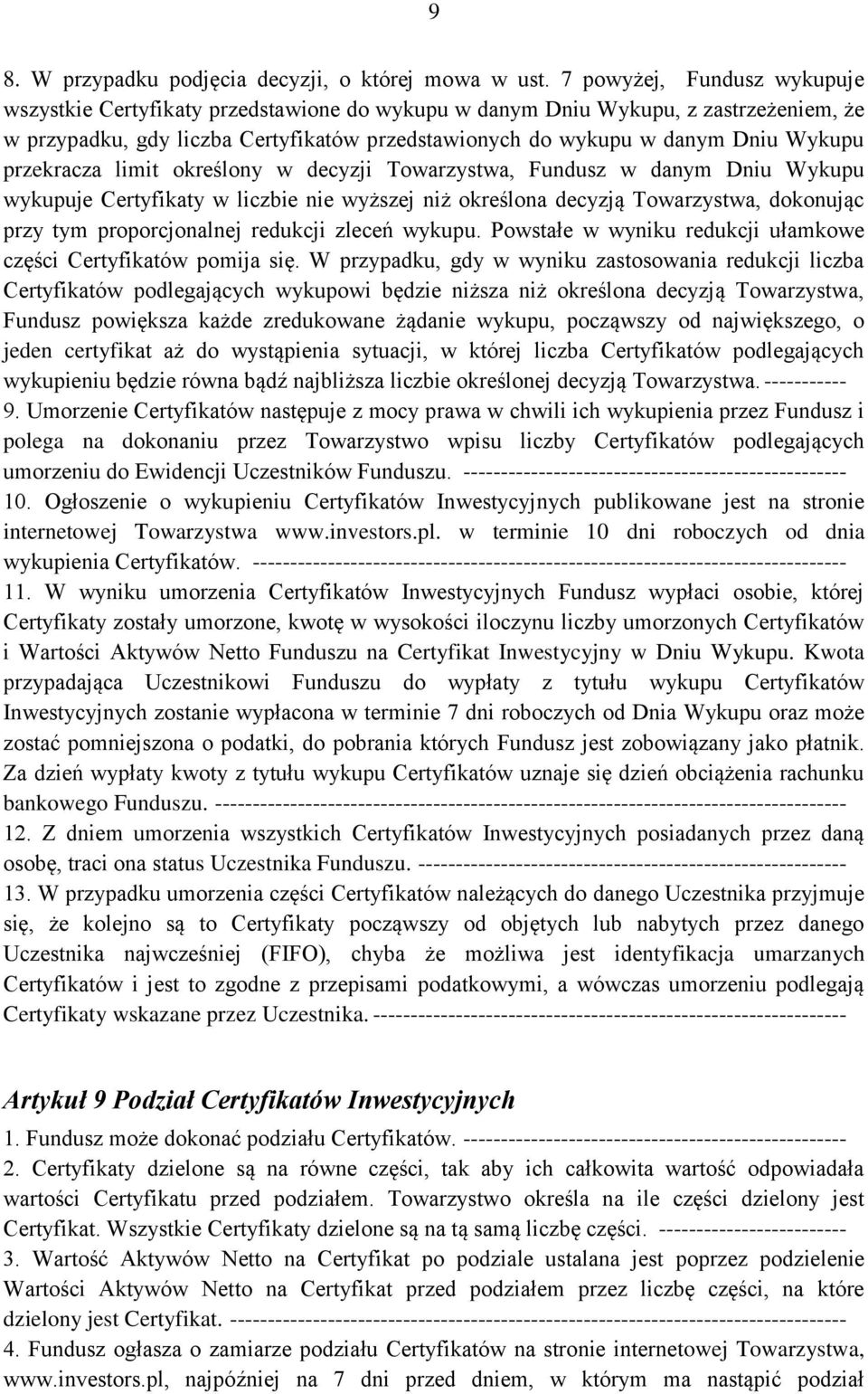 przekracza limit określony w decyzji Towarzystwa, Fundusz w danym Dniu Wykupu wykupuje Certyfikaty w liczbie nie wyższej niż określona decyzją Towarzystwa, dokonując przy tym proporcjonalnej redukcji