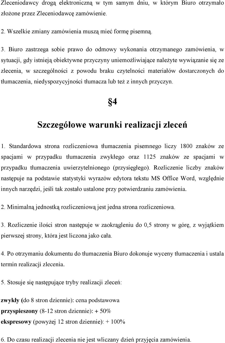 braku czytelności materiałów dostarczonych do tłumaczenia, niedyspozycyjności tłumacza lub też z innych przyczyn. 4 Szczegółowe warunki realizacji zleceń 1.