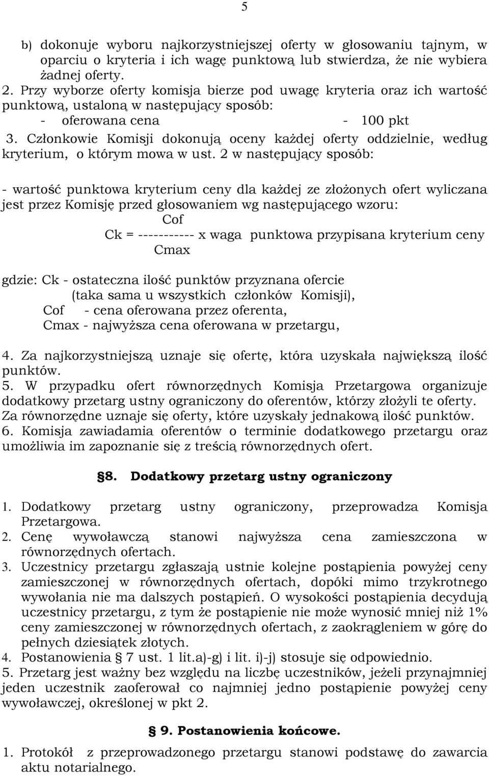 Członkowie Komisji dokonują oceny każdej oferty oddzielnie, według kryterium, o którym mowa w ust.