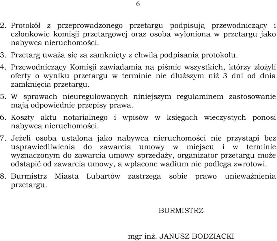 Przewodniczący Komisji zawiadamia na piśmie wszystkich, którzy złożyli oferty o wyniku przetargu w terminie nie dłuższym niż 3 dni od dnia zamknięcia przetargu. 5.