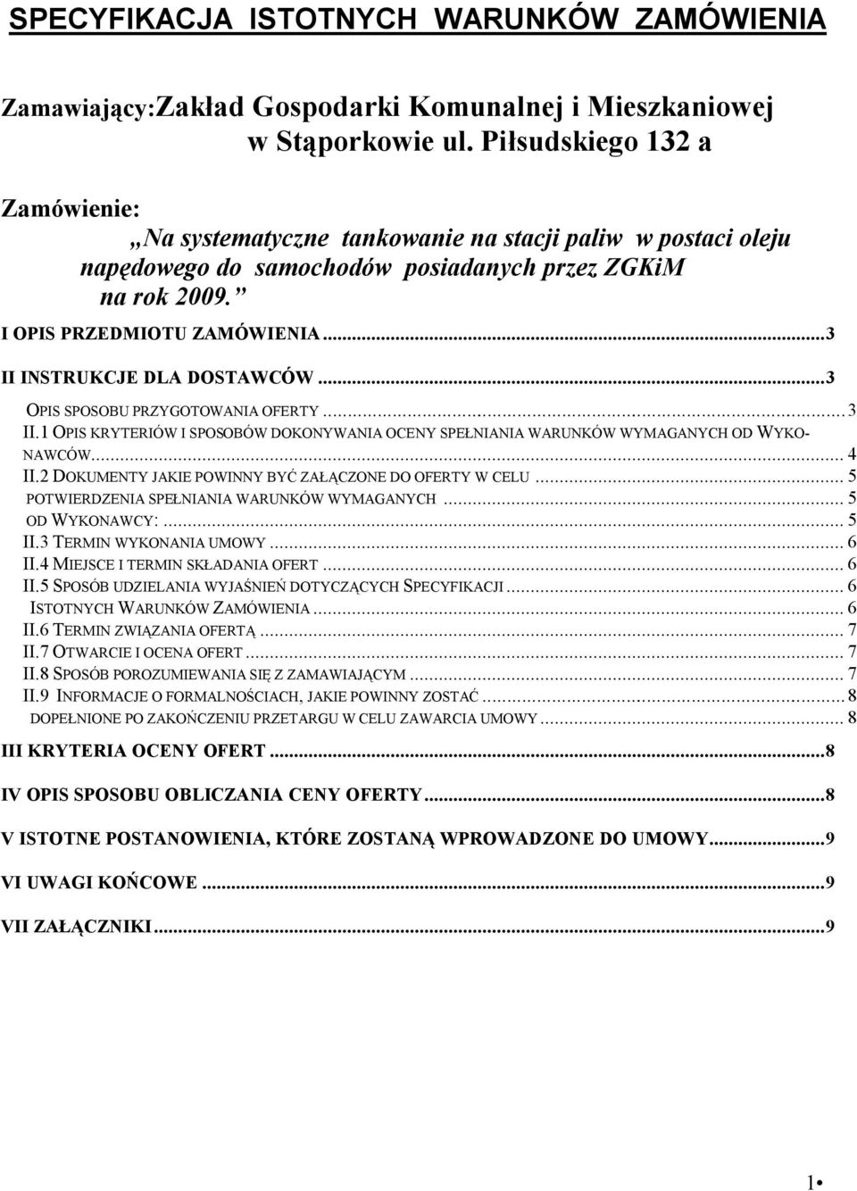 ..3 II INSTRUKCJE DLA DOSTAWCÓW...3 OPIS SPOSOBU PRZYGOTOWANIA OFERTY...3 II.1 OPIS KRYTERIÓW I SPOSOBÓW DOKONYWANIA OCENY SPEŁNIANIA WARUNKÓW WYMAGANYCH OD WYKO- NAWCÓW... 4 II.