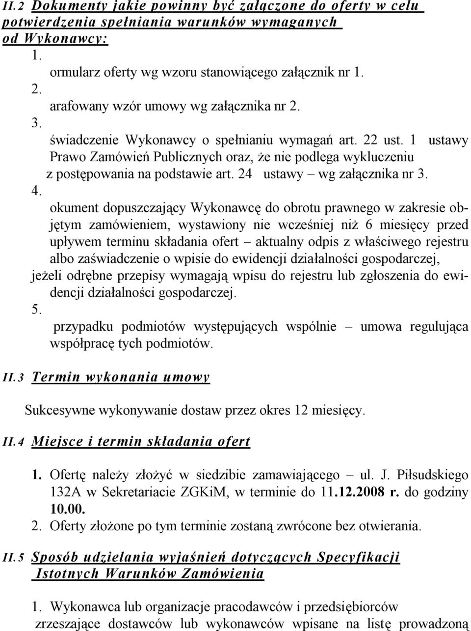 1 ustawy Prawo Zamówień Publicznych oraz, że nie podlega wykluczeniu z postępowania na podstawie art. 24 ustawy wg załącznika nr 3. 4.