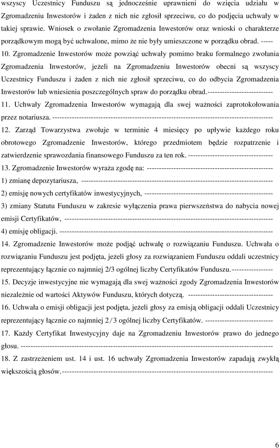 Zgromadzenie Inwestorów może powziąć uchwały pomimo braku formalnego zwołania Zgromadzenia Inwestorów, jeżeli na Zgromadzeniu Inwestorów obecni są wszyscy Uczestnicy Funduszu i żaden z nich nie