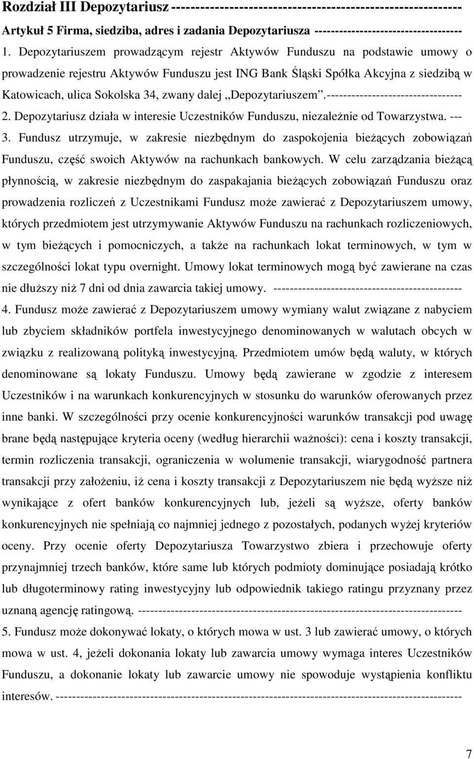 dalej Depozytariuszem.--------------------------------- 2. Depozytariusz działa w interesie Uczestników Funduszu, niezależnie od Towarzystwa. --- 3.