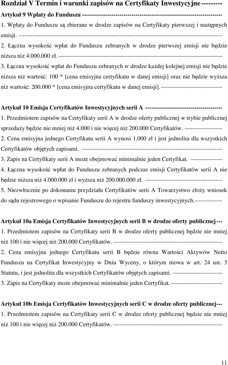 Łączna wysokość wpłat do Funduszu zebranych w drodze pierwszej emisji nie będzie niższa niż 4.000.000 zł. ----------------------------------------------------------------------------------- 3.