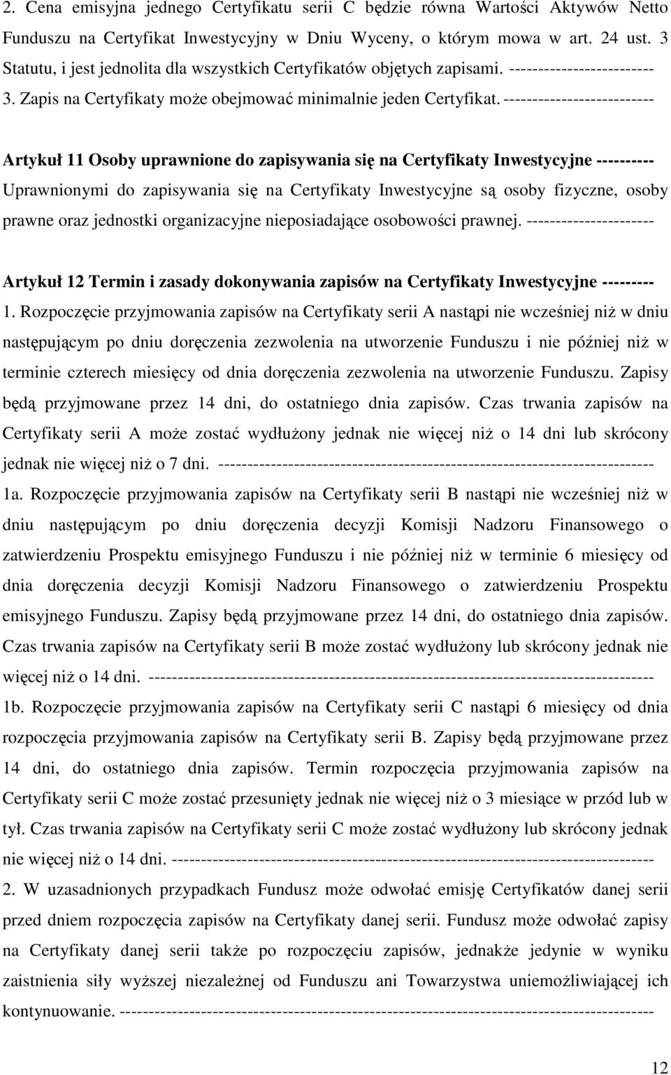 -------------------------- Artykuł 11 Osoby uprawnione do zapisywania się na Certyfikaty Inwestycyjne ---------- Uprawnionymi do zapisywania się na Certyfikaty Inwestycyjne są osoby fizyczne, osoby